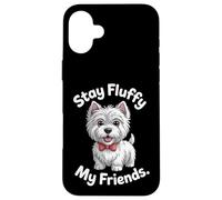 Stay Fluffy My Friends | Divertente West Highland White Terrier Custodia per iPhone 16 Plus