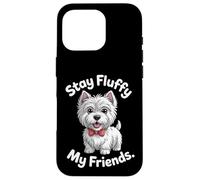 Stay Fluffy My Friends | Divertente West Highland White Terrier Custodia per iPhone 16 Pro