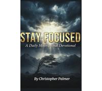 Stay Focused: A Daily Motivational Devotional for Faith, Focus, and Personal Growth