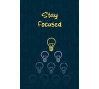 ''Stay Focused'' A5 Lined Notebook, Motivational Journal for Writing, Goal-Setting & Productivity: For Personal Growth, Affirmations, Success, and ... Perfect for Business, Students & Dreamers