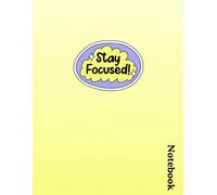 Stay Focused - Motivational Lined Notebook: Productivity & Mindset Journal | 8.5” x 11” | 120 Lined Pages for Notes, Planning & Daily Writing