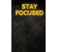 Stay focused: Notebook to Write In for Men - Women, Positive Affirmation, Motivation And Inspiration Journal