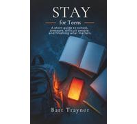 STAY for Teens: A Short Guide to School, Pressure, Difficult People, and Finishing What Matters