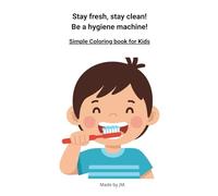 Stay fresh, stay clean! Be a hygiene machine! Simple coloring book for Kids