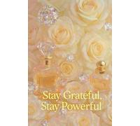 Stay Grateful, Stay Powerful: A Feminine Luxury Gratitude Journal for Manifestation, Glow & Inner Strength
