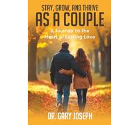 Stay, Grow, and Thrive as a Couple: A journey to the heart of lasting Love