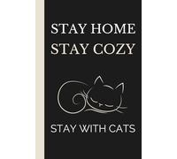 Stay Home, Stay Cozy, Stay with Cats: Homey Cat Lover Notebook: Minimalist Homebody Cat Journal Gift for Cat Moms and Introverts