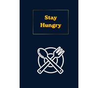Stay Hungry: A Modern Journal For Ambitious Thinkers, Dreamers, Entrepreneurs, And Everyday Achievers