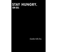 Stay Hungry. Or Go.: Minimal inspirational notebook