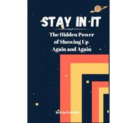 Stay In It: The Hidden Power of Showing Up Again and Again