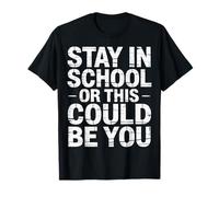 Stay in School Or This Could Be You Avviso di abbandono - Maglietta