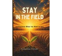 Stay In The Field: How To Keep Going When You Feel Like Quitting: 2