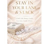 STAY IN YOUR LANE & STACK: A Soft Life Money Guide: Fun First. Funds Always.