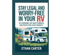 Stay Legal and Worry-Free in Your RV by Choosing the Right Domicile and Protecting Your Finances: A Senior-Friendly Roadmap with Checklists for Mail, Insurance, Taxes, Banking, and Peace of Mind