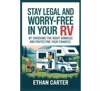 Stay Legal and Worry-Free in Your RV by Choosing the Right Domicile and Protecting Your Finances: A Senior-Friendly Roadmap with Checklists for Mail, Insurance, Taxes, Banking, and Peace of Mind