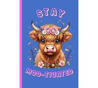 Stay Moo-tivated | 6 x 9 inch Journal Featuring a Highland Cow with Floral Artwork: 120-Page Lined Notebook | Cute Notebook for Notes, Journaling, School, Work & Everyday Writing
