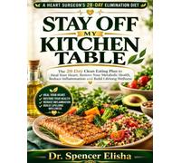 STAY OFF MY KITCHEN TABLE: The 28-Day Clean Eating Plan to Heal Your Heart, Restore Your Metabolic Health, Reduce Inflammation and Build Lifelong Wellness