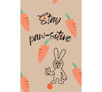 Stay Paw-sitive: Colorful and funny notebook with bunny for both adults and kids for writing and drawing.
