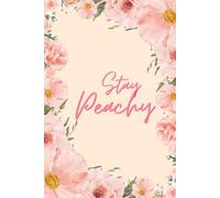 Stay Peachy Notebook - Dark Humor Journal with Floral Peach Design: Glossy Peach Cover with Flowers, Funny Quotes “Stay Peachy” (Front) and “Peach on ... on the Inside” (Back), 6x9 Lined, 120 Pages