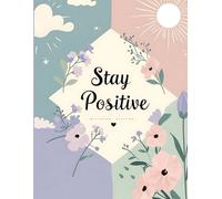 Stay Positive: A Daily Journal for Uplifting Thoughts and Good Vibes, 90 GSM, Ruled, Paperback: Write, Reflect, and Stay Positive One Day at a Time