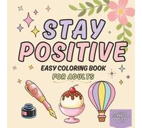 Stay Positive: Bold & Easy Coloring Book for Adults and Teens: 42 Uplifting Affirmations with Simple Designs for Stress Relief, Self-Love, Confidence ... Relaxation and Everyday Happiness
