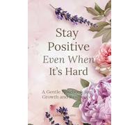 Stay Positive Even When It’s Hard:: A Motivational Softcover Notebook
