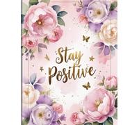 Stay Positive: Guided Manifestation and Gratitude Journal: Daily Affirmations and Reflection Notebook for Personal Growth