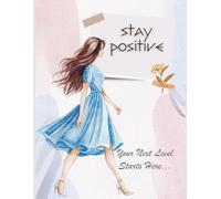 Stay Positive: Your Next Level Starts Here | 120 PAGES WRITING JOURNAL FOR DAILY USE WITH POSITIVE VIBES OF QUOTES FOR SUCCESSFUL LIFE