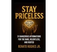 Stay Priceless: 31 Dangerous Affirmations for the Rare, Relentless and Rooted
