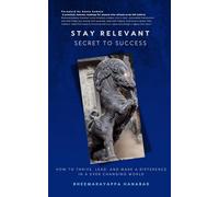 Stay Relevant - Secret to Success: How to Thrive, Lead, and Make a Difference in an Ever-Changing World
