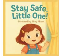 Stay Safe, Little One!: A book about safety guidance for kids under 6