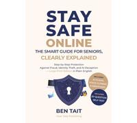 Stay Safe Online: The Smart Guide for Seniors, Clearly Explained: Step-by-Step Protection Against Fraud, Identity Theft, and AI Deception - Large Print Edition in Plain English