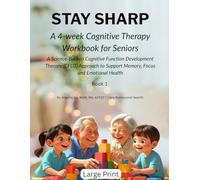 Stay Sharp: A 4-Week Cognitive Therapy Workbook for Seniors: A Science-Backed Cognitive Function Development Therapy (CFDT) Approach to Support Memory, Focus and Emotional Health