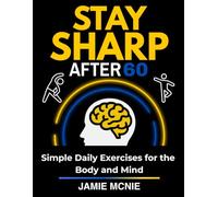 Stay Sharp After 60: Simple Daily Exercises for the Body and Mind