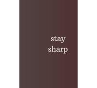 Stay Sharp: Blank motivation journal, notebook, diary for you or as a gift. Simple message, big impact.