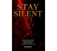Stay Silent: A 30-Day Challenge to Quiet the Noise, Heal Within, and Reclaim Your Life