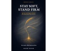 Stay Soft, Stand Firm: Qurʾānic and Prophetic Wisdom for Staying Kind Under Pressure: 3