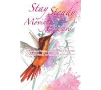Stay Steady Moving Forward: Finding Your Footing When Life Feels Uncertain