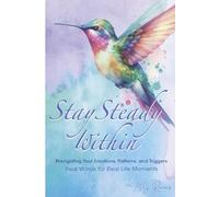 Stay Steady Within: Navigating Your Emotions, Patterns, and Triggers