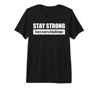 Stay Strong/RESTA Forte - Affronta Ogni Sfida Maglietta Premium