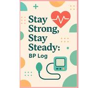 Stay Strong Stay Steady : BP Log: Monitor|Manage|Maintain blood pressure at home