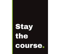 Stay the course: Motivational Notebook for Visionaries and Independent Minds | 132 pages | Blank Interior | 6x9 inch | A Perfect Gift for Journaling, Studying, or College Life