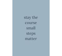 stay the course small steps matter: Journal Notebook (Motivational Inspirational Cover Quote)