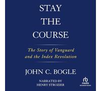 Stay the Course: The Story of Vanguard and the Index Revolution