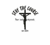 Stay the Course: your soul depends on Him