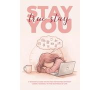 Stay True, Stay You: A Woman’s Guide to Staying Motivated Without Losing Yourself in the Busyness of Life