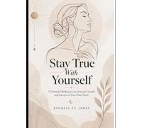 Stay True With Yourself: 57 Powerful Reflections for Personal Growth and Success on Your Own Terms"