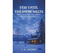 Stay Until The Snow Melts: Two Strangers. One Storm. A Love Neither Expected