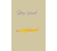 Stay Weird: A Journal for Embracing Your Quirks, Scribbling Ideas, and Living Outside the Lines