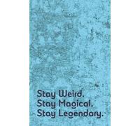 Stay Weird, Stay Magical, Stay Legendary | A Dotted Journal for Creative Writing, Notes, and Everyday Ideas: A 5.5 x 8.5 Dot Grid Notebook for Journaling, Sketching, and Free Thinking
